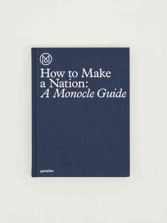 How To Make A Nation: A Monocle Guide